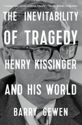 The Inevitability of Tragedy: Henry Kissinger and His World - Paperback