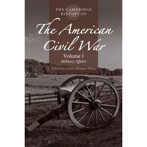 The Cambridge History of the American Civil War: Volume 1, Military Affairs - Paperback