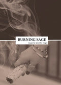 Burning Sage: Collected Writings on Unconventional Motherhood, Unconventional Teacherhood, and Unconditional Love - Paperback