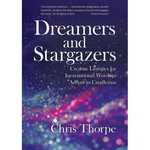 Dreamers and Stargazers: Creative Liturgies for Incarnational Worship: Advent to Candlemas - Paperback