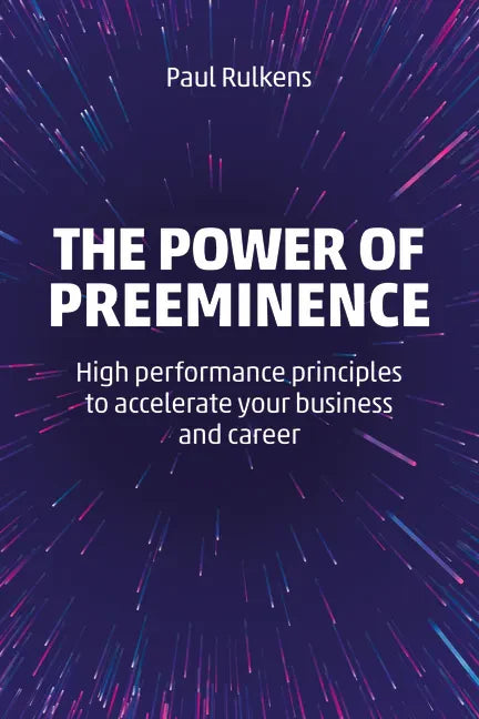 The Power of Preeminence: High-Performance Principles to Accelerate Your Business and Career - Paperback