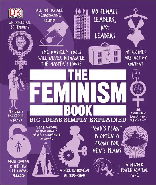 The Feminism Book: Big Ideas Simply Explained - Hardcover