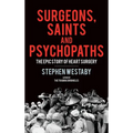 Surgeons, Saints and Psychopaths: The Epic History of Heart Surgery - Hardcover