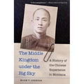 The Middle Kingdom Under the Big Sky: A History of the Chinese Experience in Montana - Paperback