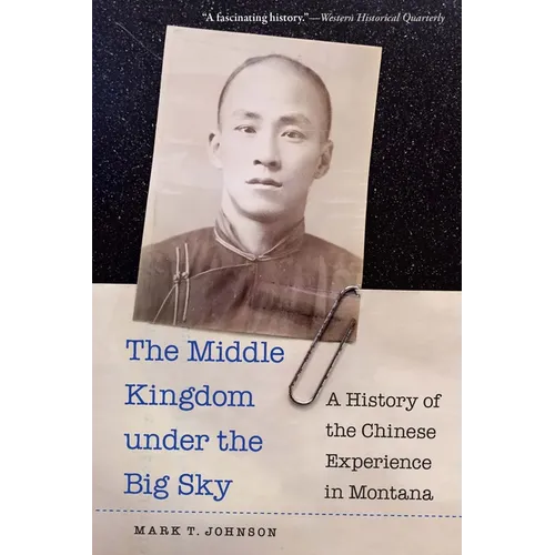 The Middle Kingdom Under the Big Sky: A History of the Chinese Experience in Montana - Paperback
