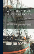 Walker's Appeal, in Four Articles,: Together With a Preamble to the Colored Citizens of the World, but in Particular and Very Expressly to Those of th - Hardcover