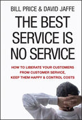 The Best Service Is No Service: How to Liberate Your Customers from Customer Service, Keep Them Happy, and Control Costs - Hardcover