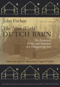 The New World Dutch Barn: The Evolution, Forms, and Structure of a Disappearing Icon - Paperback