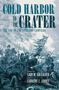 Cold Harbor to the Crater: The End of the Overland Campaign - Hardcover