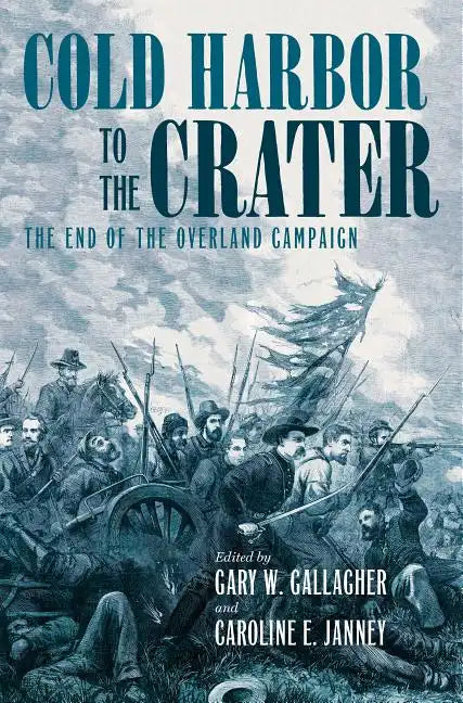 Cold Harbor to the Crater: The End of the Overland Campaign - Hardcover