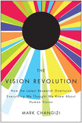 The Vision Revolution: How the Latest Research Overturns Everything We Thought We Knew about Human Vision - Paperback