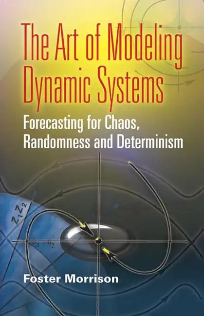The Art of Modeling Dynamic Systems: Forecasting for Chaos, Randomness, and Determinism - Paperback