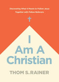 I Am a Christian: Discovering What It Means to Follow Jesus Together with Fellow Believers - Hardcover