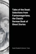 Tales of the Dead: Selections from Fantasmagoriana, the Classic German Book of Ghost Stories - Paperback