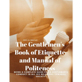 The Gentlemen's Book of Etiquette and Manual of Politeness - Being a Complete Guide for a Gentleman's Conduct in all his Relations Towards Society - Paperback
