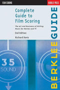 Complete Guide to Film Scoring: The Art and Business of Writing Music for Movies and TV - Paperback