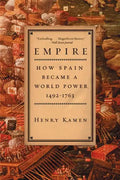 Empire: How Spain Became a World Power, 1492-1763 - Paperback