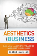 Aesthetics and Business: Guide to Improve Aesthetic Intelligence and Boost Your Business - Paperback