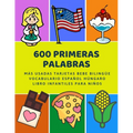600 Primeras Palabras M疽 Usadas Tarjetas Bebe Biling? Vocabulario Espal H佖garo Libro Infantiles Para Nis: Aprender imaginario diccionario b疽ic - Paperback