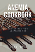 Anemia Cookbook: 50 Healthy and Tasty Iron-Boosting Recipes to Overcome Anemia and Improve Vitality (Vegan Cookbook - Perfect Gift for - Paperback