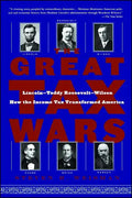 The Great Tax Wars: Lincoln--Teddy Roosevelt--Wilson How the Income Tax Transformed America - Paperback
