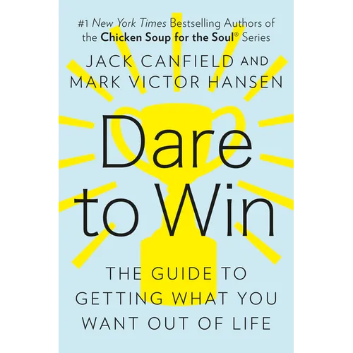 Dare to Win: The Guide to Getting What You Want Out of Life - Paperback