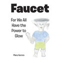 Faucet: For We All Have the Power to Glow - Paperback