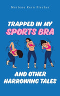 Trapped In My Sports Bra and Other Harrowing Tales - Paperback