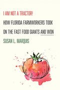 I Am Not a Tractor!: How Florida Farmworkers Took on the Fast Food Giants and Won - Hardcover