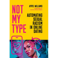 Not My Type: Automating Sexual Racism in Online Dating - Paperback