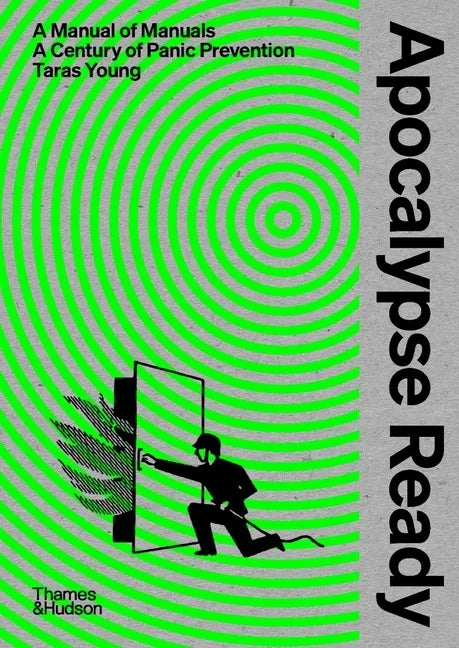 Apocalypse Ready: The Manual of Manuals; A Century of Panic Prevention - Hardcover