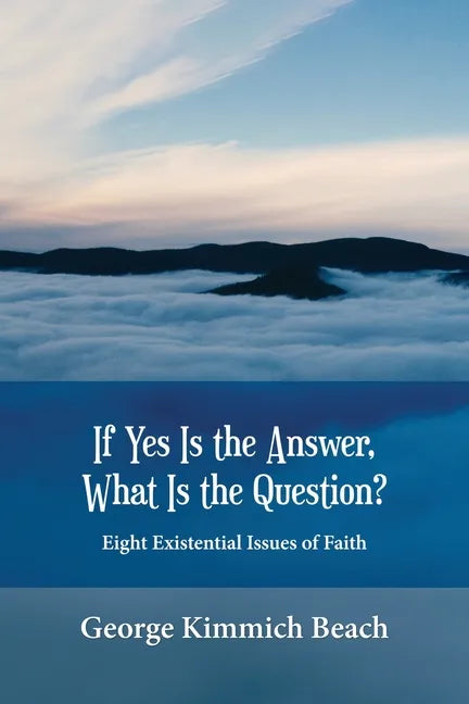 If Yes is the Answer, What is the Question? Eight Existential Issues of Faith - Paperback