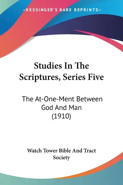 Studies In The Scriptures, Series Five: The At-One-Ment Between God And Man (1910) - Paperback