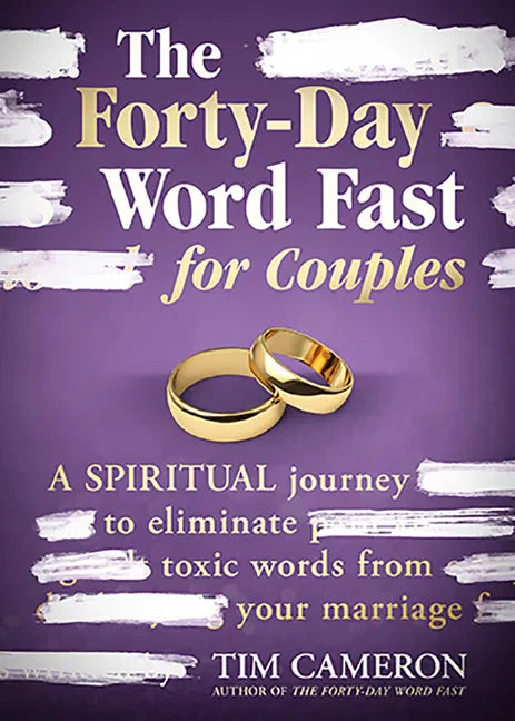 The Forty-Day Word Fast for Couples: A Spiritual Journey to Eliminate Toxic Words from Your Marriage - Paperback