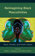 Reimagining Black Masculinities: Race, Gender, and Public Space - Paperback