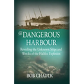 The Dangerous Harbour: Revealing the Unknown Ships and Wrecks of the Halifax Explosion - Paperback