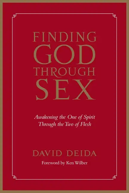 Finding God Through Sex: Awakening the One of Spirit Through the Two of Flesh - Paperback