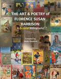 The Art & Poetry of FLORENCE SUSAN HARRISON: A Pictorial Bibliography - Paperback