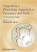 Supporting a Physiologic Approach to Pregnancy and Birth: A Practical Guide - Paperback