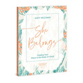 She Belongs - Includes Six-Session Video Series: Finding Your Place in the Body of Christ - Paperback