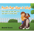 Poot's Pup Skye is Why!: Poot loves his pup Skye and you want to know why? - Hardcover