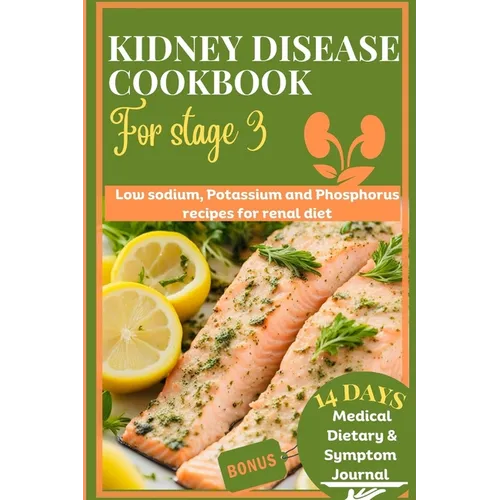 Kidney disease cookbook stage 3: Low sodium, potassium and phosphorus recipes for renal diet - Paperback