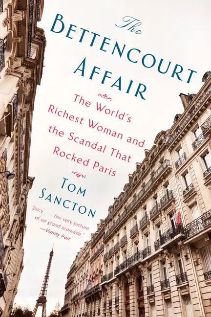 The Bettencourt Affair: The World's Richest Woman and the Scandal That Rocked Paris - Paperback