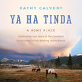 Ya Ha Tinda: A Home Place - Celebrating 100 Years of the Canadian Government's Only Working Horse Ranch - Hardcover