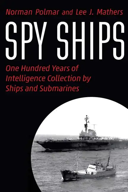 Spy Ships: One Hundred Years of Intelligence Collection by Ships and Submarines - Hardcover