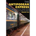 The Antipodean Express: A Journey by Train from New Zealand to Spain - Paperback