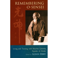 Remembering O-Sensei: Living and Training with Morihei Ueshiba, Founder of Aikido - Paperback