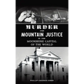 Murder and Mountain Justice in the Moonshine Capital of the World - Hardcover