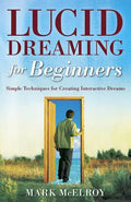 Lucid Dreaming for Beginners: Simple Techniques for Creating Interactive Dreams - Paperback