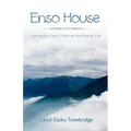 Enso House: Caring for Each Other at the End of Life - Paperback